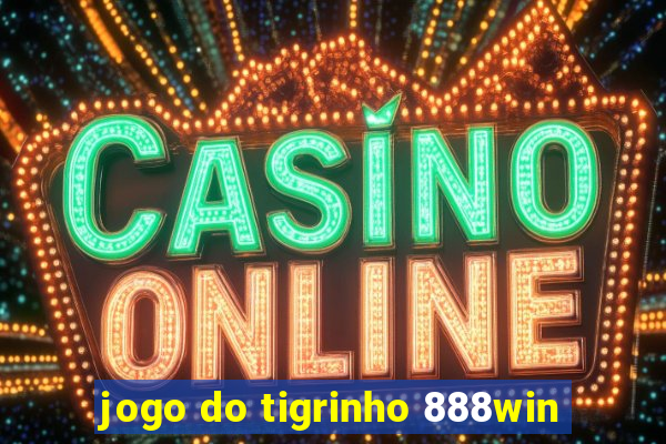 jogo do tigrinho 888win